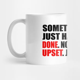 Sometimes you just have to be done. Not mad, Not upset. Just done Mug